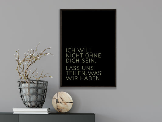 DRUCK ›Ich will nicht ohne Dich sein,...‹ / Schwarz Grün, Type Art, Wanddeko, Art Print, Poster, Retro, Wandbild, Liebe, Freundschaft, Quote